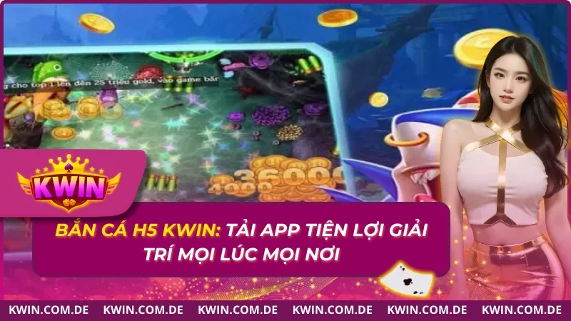 Bắn Cá H5 Kwin