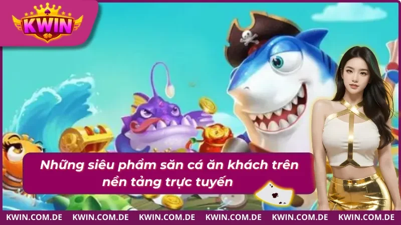 Một vài chủ đề bắn cá Kwin hot hit 