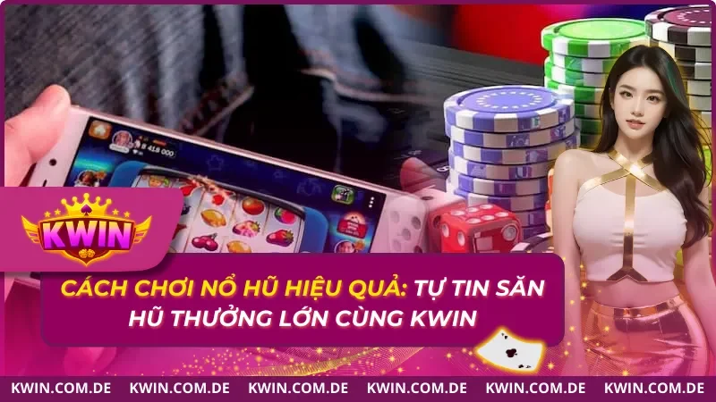 Cách Chơi Nổ Hũ Hiệu Quả