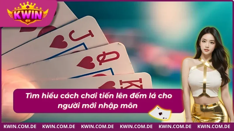 Hướng dẫn chơi tiến lên đếm lá - Luật chơi chi tiết 