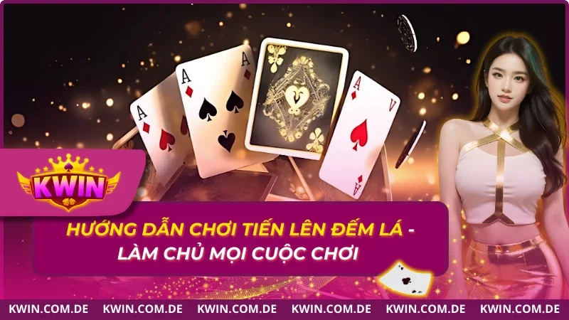 Hướng Dẫn Chơi Tiến Lên Đếm Lá