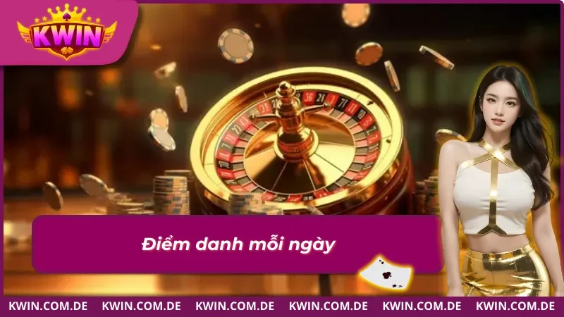 Tham gia điểm danh mỗi ngày để nhận thưởng khuyến mãi khủng