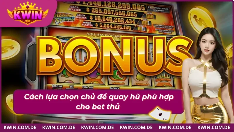 Thử sức chủ đề nổ hũ Kwin phù hợp với người chơi 