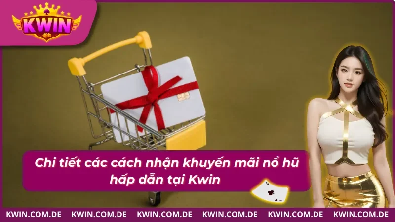 Hướng dẫn nhận khuyến mãi nổ hũ Kwin đơn giản, nhanh chóng 