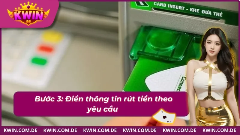 Điền đầy đủ và chính xác thông tin rút tiền Kwin 