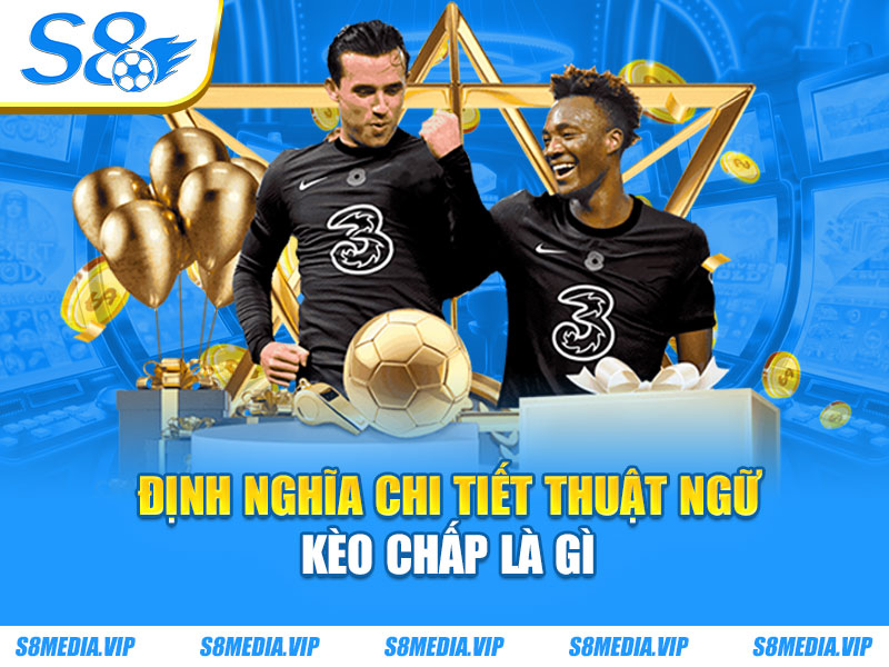 Định nghĩa chi tiết thuật ngữ kèo chấp là gì