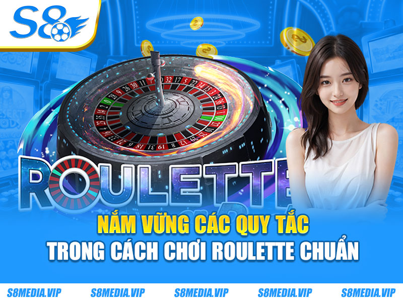 Nắm vững các quy tắc trong cách chơi Roulette chuẩn