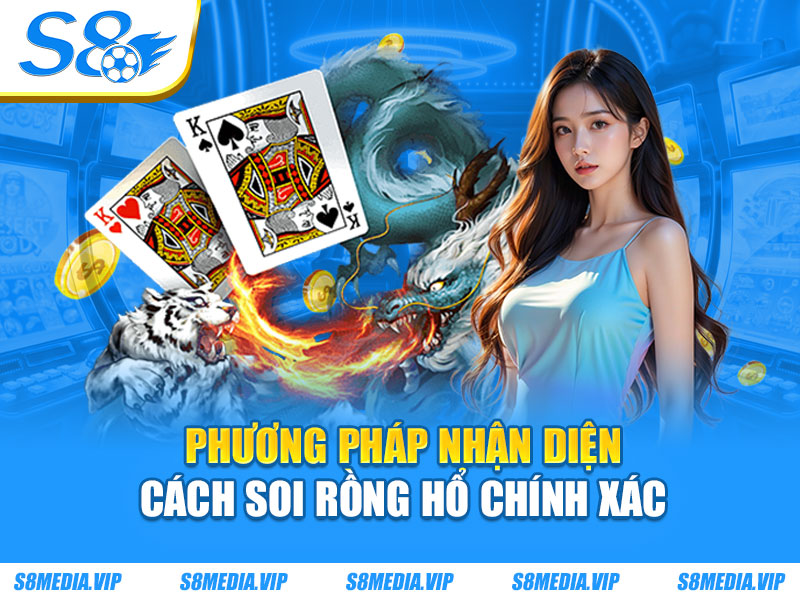 Phương pháp nhận diện cách soi rồng hổ chính xác