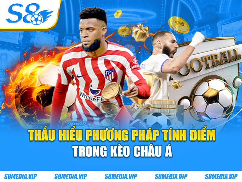 Thấu hiểu phương pháp tính điểm trong kèo Châu Á